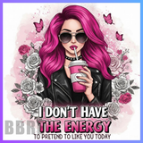 Illustration of a woman with pink hair holding a drink, surrounded by flowers and butterflies, with text 'I don't have the energy to pretend to like you today' and 'BBR' branding.