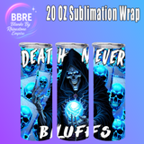 Bluffing Reaper 20 OZ Sublimation Transfer